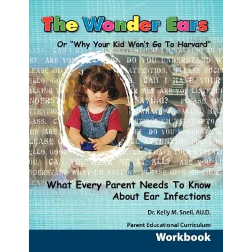 The Wonder Ears or Why Your Kid Won't Go To Harvard Parent Educational Curriculum Workbook - Paperback