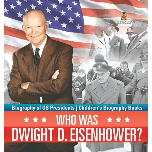 Who Was Dwight D. Eisenhower? Biography of US Presidents Children's Biography Books - Hardcover