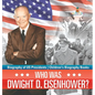 Who Was Dwight D. Eisenhower? Biography of US Presidents Children's Biography Books - Hardcover