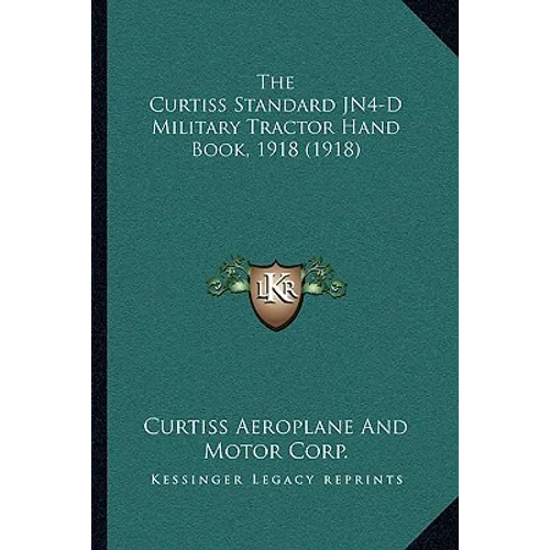 The Curtiss Standard JN4-D Military Tractor Hand Book, 1918 (1918) - Paperback