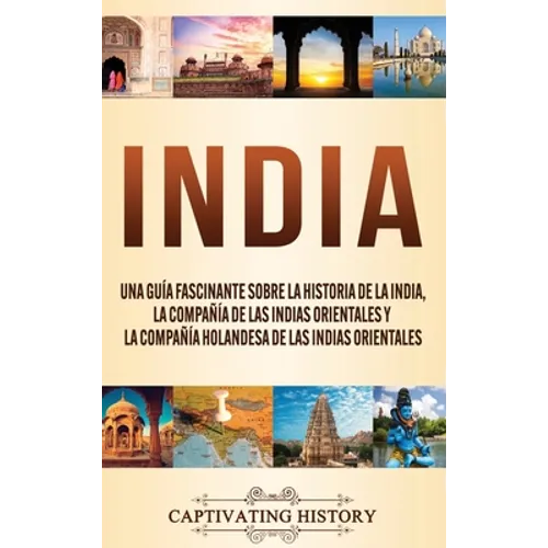India: Una guía fascinante sobre la historia de la India, la Compañía de las Indias Orientales y la Compañía Holandesa de las Indias Orientales - Hardcover