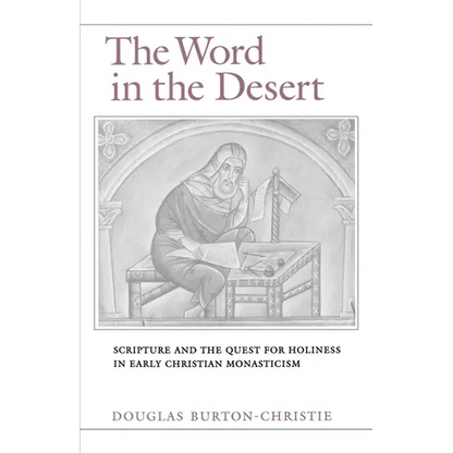 The Word in the Desert: Scripture and the Quest for Holiness in Early Christian Monasticism - Paperback