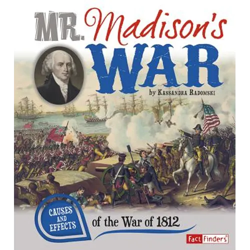 Mr. Madison's War: Causes and Effects of the War of 1812 - Paperback