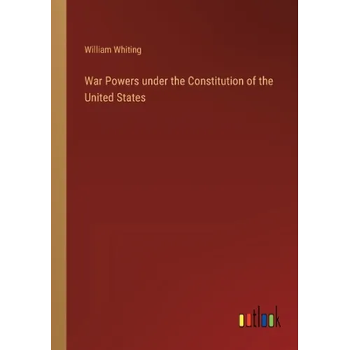 War Powers under the Constitution of the United States - Paperback