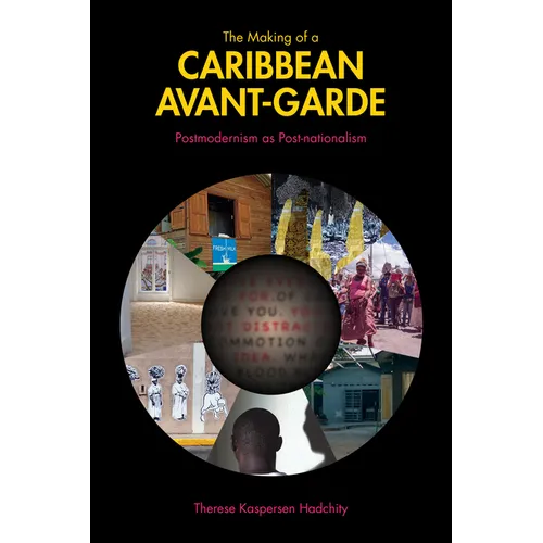 The Making of a Caribbean Avant-Garde: Postmodernism as Post-Nationalism - Paperback