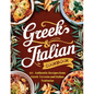 Greek-Italian Cookbook: 115+ Authentic Recipes from Greek Taverns and Italian Trattorias - Paperback