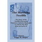 The Marching Twelfth: The Story of the Twelfth Wisconsin Volunteer Infantry Regiment as Told by the Men Who Served In It - Paperback