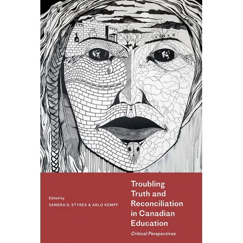 Troubling Truth and Reconciliation in Canadian Education: Critical Perspectives - Paperback