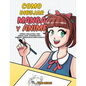 Como dibujar Manga y Anime: Aprende a dibujar paso a paso - cabezas, caras, accesorios, ropa y divertidos personajes de cuerpo completo - Paperback