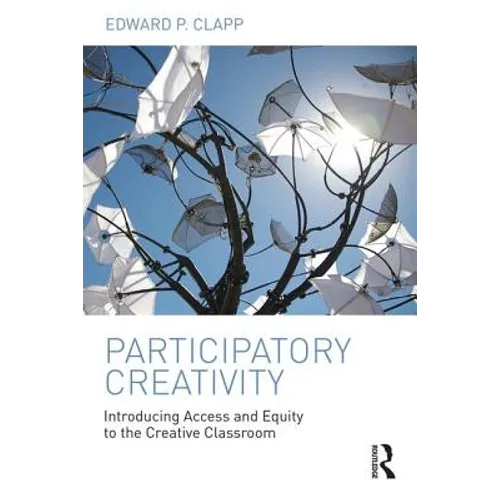 Participatory Creativity: Introducing Access and Equity to the Creative Classroom - Paperback