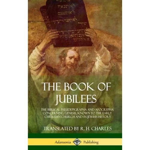 The Book of Jubilees: The Biblical Pseudepigrapha and Apocrypha Concerning Genesis, Known to the Early Christian Church and in Jewish History (Hardcov - Hardcover