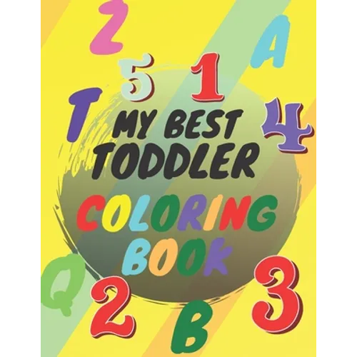 My Best Toddler Coloring Book: Amazing Coloring Books Big Activity Workbook for Toddlers & Kids with Numbers, Letters, Shapes, Colors, Large 8.5x11 - Paperback