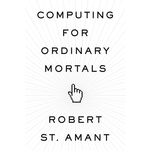 Computing for Ordinary Mortals - Hardcover