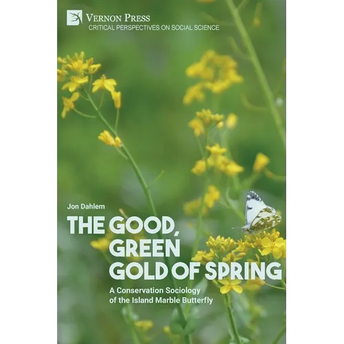 The Good, Green Gold of Spring: A Conservation Sociology of the Island Marble Butterfly - Paperback