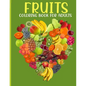 Fruits Coloring Book For Adults: This Book For An Adults With Fruits Collection, Stress Remissive And Relaxation. - Paperback