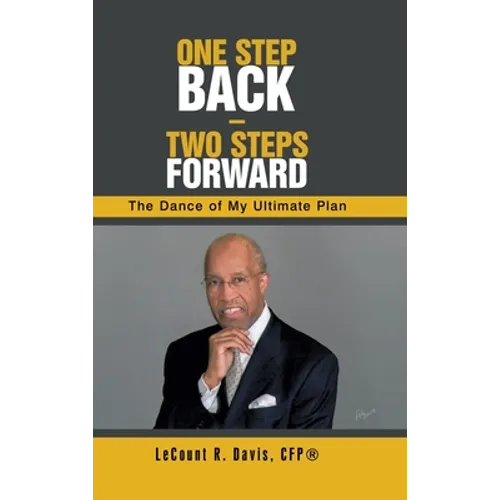 One Step Back - Two Steps Forward: The Dance of My Ultimate Plan - Hardcover