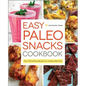 Easy Paleo Snacks Cookbook: Over 125 Satisfying Recipes for a Healthy Paleo Diet - Hardcover