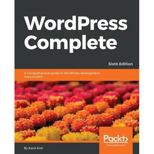 WordPress Complete - Sixth Edition: A comprehensive guide to WordPress development from scratch - Paperback