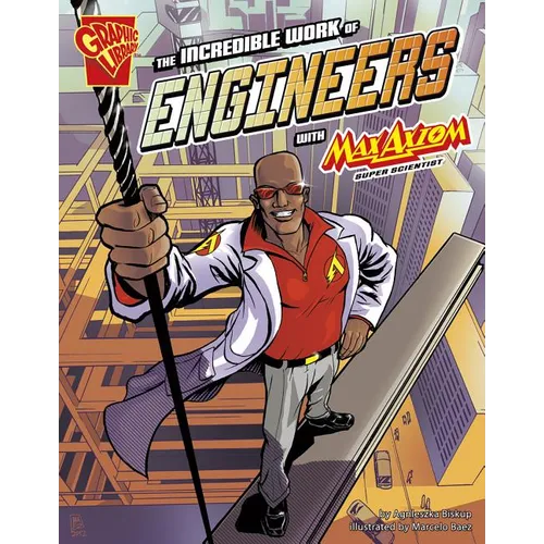 The Incredible Work of Engineers with Max Axiom, Super Scientist - Paperback