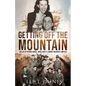 Getting Off the Mountain: The Life of Fredric Hensel, World War II's Combat Quadruple Amputee - Paperback