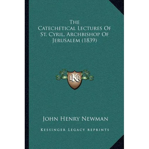 The Catechetical Lectures Of St. Cyril, Archbishop Of Jerusalem (1839) - Paperback