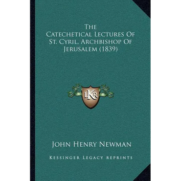 The Catechetical Lectures Of St. Cyril, Archbishop Of Jerusalem (1839) - Paperback