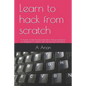 Learn to hack from scratch: A hands-on lab based penetration testing experience for beginners to experts with step by step instructions - Paperback