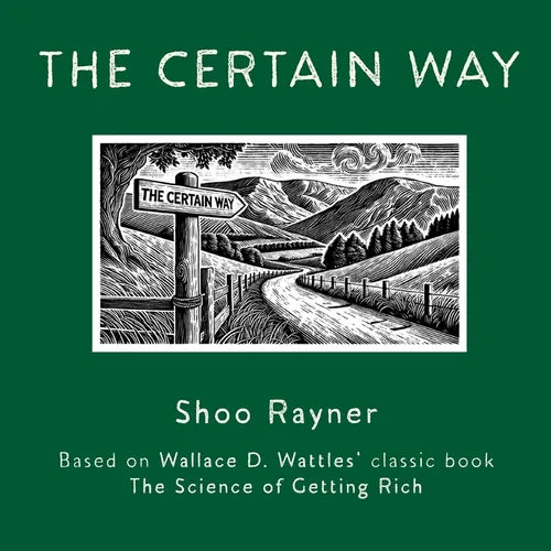 The Certain Way: Based on Wallace D. Wattles' classic book The Science of Getting Rich - Paperback