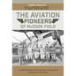 The Aviation Pioneers of McCook Field: Candid Interviews with American Aeronautical Visionaries of the 1920s - Hardcover