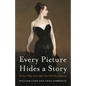 Every Picture Hides a Story: The Secret Ways Artists Make Their Work More Seductive - Hardcover
