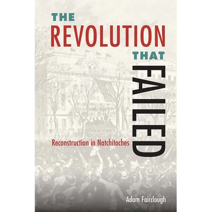 The Revolution that Failed: Reconstruction in Natchitoches - Hardcover