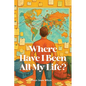 Where Have I Been All My Life? - Paperback