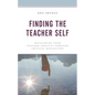 Finding the Teacher Self: Developing Your Teacher Identity through Critical Reflection - Hardcover