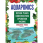 Aquaponics Design Plans, Construction, Operation, and Income: Organic Food - Hardcover
