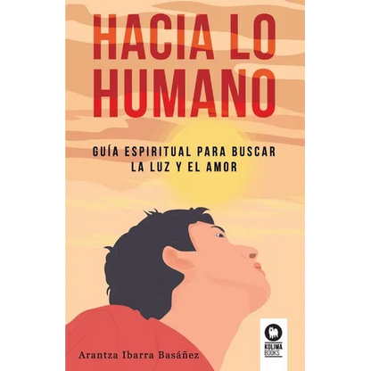 Hacia lo humano: Guía espiritual para buscar la luz y el amor - Paperback