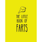 The Little Book of Farts: Everything You Didn't Need to Know and More! - Hardcover
