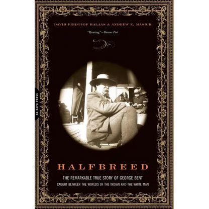 Halfbreed: The Remarkable True Story of George Bent--Caught Between the Worlds of the Indian and the White Man - Paperback
