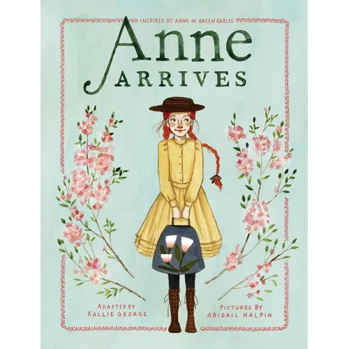 Anne Arrives: Inspired by Anne of Green Gables - Hardcover