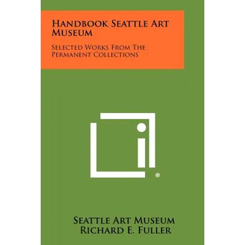 Handbook Seattle Art Museum: Selected Works From The Permanent Collections - Paperback