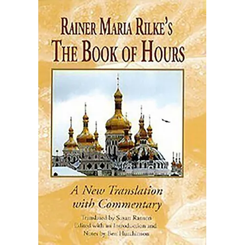 Rainer Maria Rilke's the Book of Hours: A New Translation with Commentary - Paperback