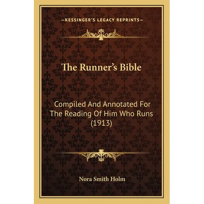 The Runner's Bible: Compiled And Annotated For The Reading Of Him Who Runs (1913) - Paperback