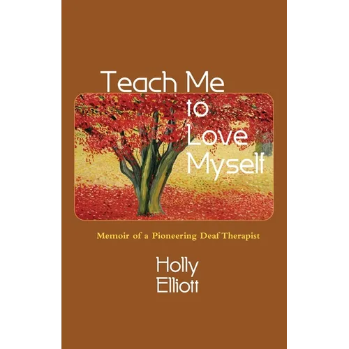 Teach Me to Love Myself: Memoir of a Pioneering Deaf Therapist - Paperback