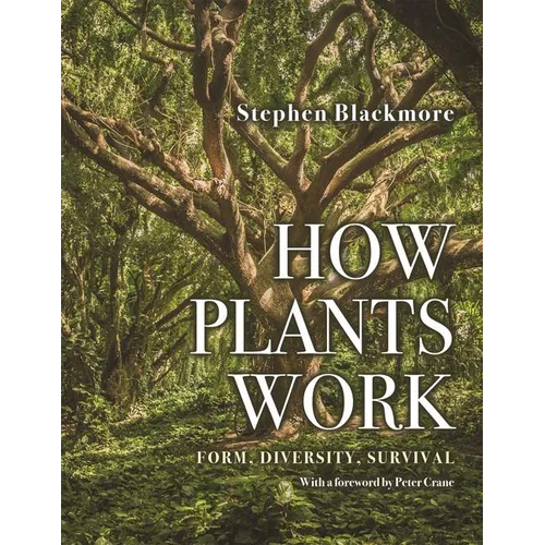 How Plants Work: Form, Diversity, Survival - Hardcover