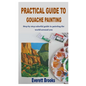 Practical Guide to Gouache Painting: Step by step colorful guide to painting the world around you - Paperback