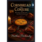 Cornbread and Conjure: Recipes for Riches and Rootwork - Paperback