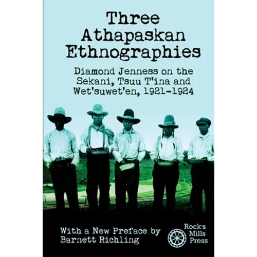 Three Athapaskan Ethnographies: Diamond Jenness on the Sekani, Tsuu T'ina and Wet'suwet'en, 1921-1924 - Paperback