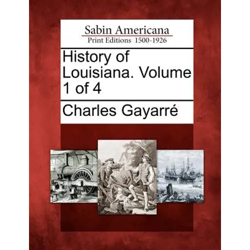 History of Louisiana. Volume 1 of 4 - Paperback