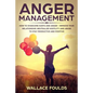 Anger Management: How to Overcome Hurts and Anger - Improve Your Relationship, Neutralize Hostility and Abuse to Stay Productive and Positive - Paperback