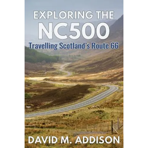 Exploring the NC500: Travelling Scotland's Route 66 - Paperback