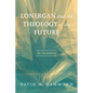 Lonergan and the Theology of the Future: An Invitation - Hardcover